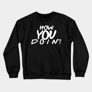 How YOU Doin'? Crewneck Sweatshirt